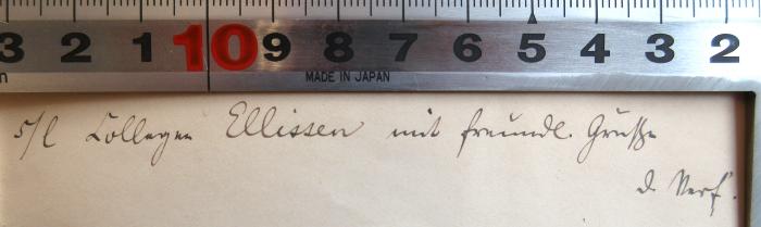 - (Ellissen, [?]), Von Hand: Widmung, Name; 's/l [?] Kollegen Ellissen mit freundl. Grüße, d. Verf. '. 