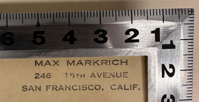 - (Markrich, Max), Stempel: Name, Ortsangabe; 'MAX MARKRICH
246 15TH AVENUE
SAN FRANCISCO, CALIF.'.  (Prototyp)