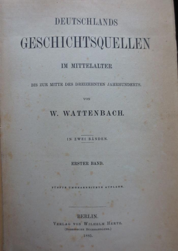 I 8127 b 1.2 3.Ex.: Deutschlands Geschichtsquellen im Mittelalter bis zur Mitte des dreizehnten Jahrhunderts (1885)