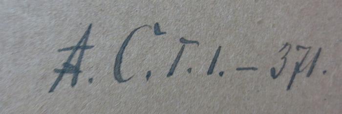 I 407 ao 2: Lehrbuch der Weltgeschichte mit Rücksicht auf Cultur, Literatur und Religionswesen, und einem Abriß der deutschen Literaturgeschichte als Anhang : Zweiter Band (1863);- (unbekannt), Von Hand: Nummer, Signatur; 'A.C.T.I.-371.'. 