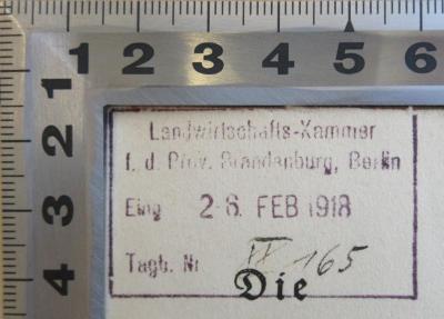 - (Landwirtschaftskammer für die Provinz Brandenburg und für Berlin), Stempel: Berufsangabe/Titel/Branche, Datum, Nummer; 'Landwirtschaftskammer f. d. Prov. Brandenburg, Berlin; Eing. 28. Feb 1918, Tagb. Nr XX 165'. 