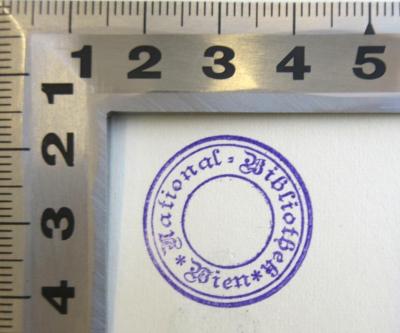 - (Nationalbibliothek Wien), Stempel: Berufsangabe/Titel/Branche, Ortsangabe; 'National-Bibliothek Wien'. 