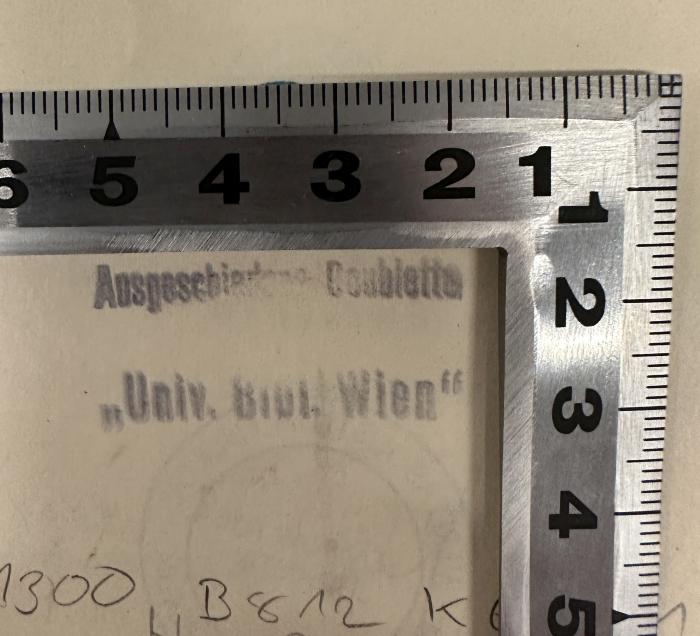 - (Universitätsbibliothek Wien), Stempel: Besitzwechsel: Doublette, Ortsangabe; 'Ausgeschiedene Doublette
der
"Univ. Bibl. Wien"'.  (Prototyp)
