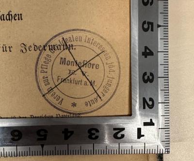 - (Montefiore (e. V.) Frankfurt a. M.), Durchgestrichen: Ortsangabe, Name; 'Verein zur Pflege der idealen Interessen jüd. junger Leute
Montefiore
E. V.
Frankfurt a. M.'.  (Prototyp)
