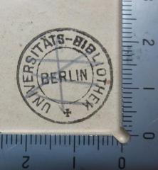 - (Universitäts-Bibliothek Berlin), Stempel: Name, Ortsangabe, Berufsangabe/Titel/Branche; 'Universitäts-Bibliothek Berlin'.  (Prototyp)