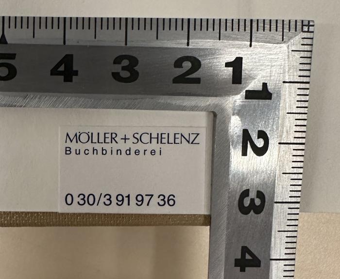 - (Buchbinderei Möller und Schelenz), Etikett: Buchbinder; 'MÖLLER + SCHELENZ
Buchbinderei
030/3 91 97 36'.  (Prototyp)