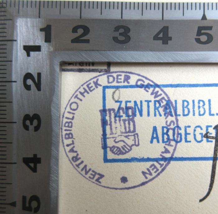 - (Freier Deutscher Gewerkschaftsbund;Zentralbibliothek der Gewerkschaften), Stempel: Berufsangabe/Titel/Branche; 'Zentralbibliothek der Gewerkschaften FDGB'. 