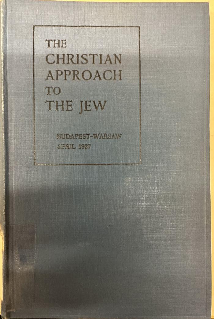BD 1470 M678 : The Christian approach to the Jew: Budapest - Warsaw, April 1927 (1927)