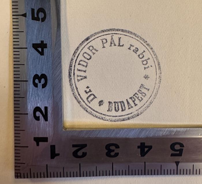 - (Vidor, Dr. Pál), Stempel: Name, Ortsangabe; 'Dr. VIDOR PÁL rabbi
BUDAPEST'.  (Prototyp)