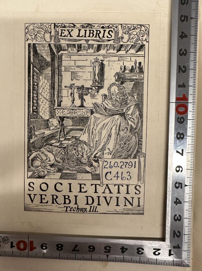 - (SVD (Society of the Divine Word), Techny, Illinois), Etikett: Exlibris; 'EX LIBRIS
260.2791
C463
SOCIETATIS
VERBI DIVINI
Techny, Ill.'.  (Prototyp)