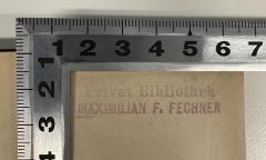 - (Fechner, Maximilian F.), Stempel: Name; 'Privat Bibliothek
MAXIMILIAN F. FECHNER'.  (Prototyp)
