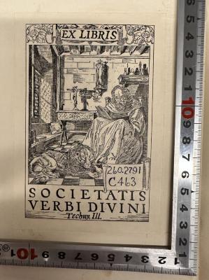 - (SVD (Society of the Divine Word), Techny, Illinois), Etikett: Exlibris; 'EX LIBRIS
260.2791
C463
SOCIETATIS
VERBI DIVINI
Techny, Ill.'.  (Prototyp)