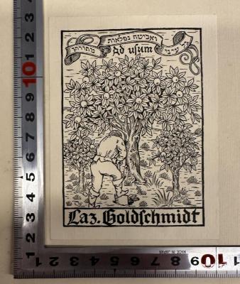 - (Goldschmidt, Lazarus), Etikett: Exlibris; 'גל עיני ואביטה נפלאות מתורתך
Ad usum
Laz. Goldschmidt'.  (Prototyp)