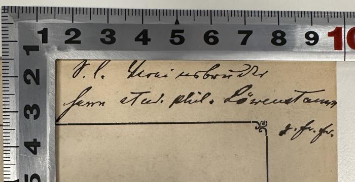 - (Löwenstamm, (?)), Von Hand: Annotation, Name; 'S. l. [XX] überreicht
Herrn stud. phil. Löwenstamm
[XX]'. 