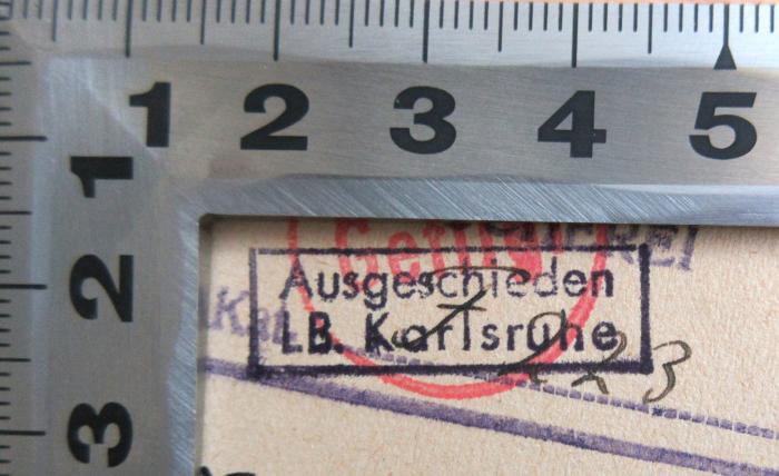 - (Landesbibliothek Karlsruhe), Stempel: Besitzwechsel: ungültig, Ortsangabe; 'Ausgeschieden LB. Karlsruhe'. 