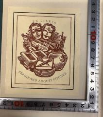 - (Fischer, Ferdinand August), Etikett: Exlibris; 'EX LIBRIS
FERDINAND AUGUST FISCHER'.  (Prototyp)