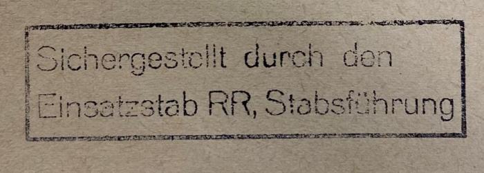 - (Nationalsozialistische Deutsche Arbeiterpartei. Einsatzstab Reichsleiter Rosenberg für die Besetzten Gebiete), Stempel: Name; 'Sichergestellt durch den Einsatzstab RR, Stabsführung'.  (Prototyp)