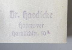 - (Haedicke, Gustav Dr. med.), Stempel: Name, Ortsangabe; 'Dr. Haedicke / Hannover / Harnischstr. 10 II.'. 
