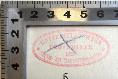 - (Universität Wien. Rechtswissenschaftliches Seminar), Stempel: Berufsangabe/Titel/Branche, Ortsangabe; 'Universität Wien Proseminar der Rechts- und Staatswissenschaften '. 