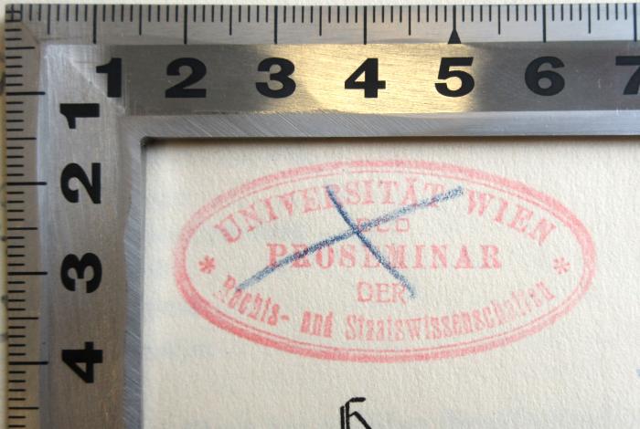 - (Universität Wien. Rechtswissenschaftliches Seminar), Stempel: Berufsangabe/Titel/Branche, Ortsangabe; 'Universität Wien Proseminar der Rechts- und Staatswissenschaften '. 