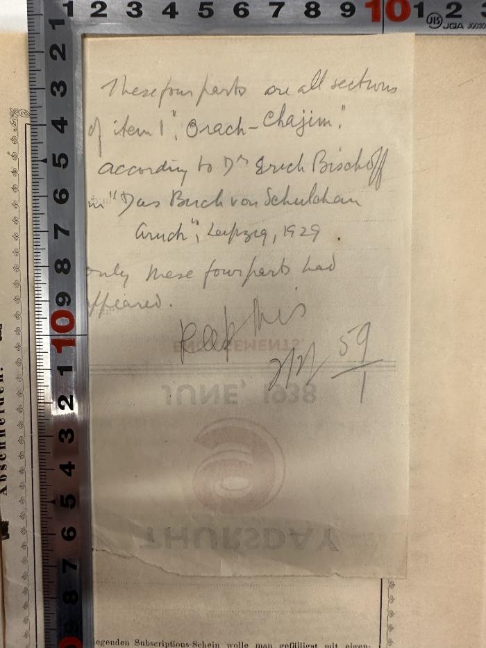 -, Von Hand: Notiz, Name; 'These four parts are all sections
of item 1 "Orach-Chajim"
According to Dr. Erich Bischoff
in "Das Buch von Schulchan
Aruch", Leipzig, 1929.
Only these four parts had
appeared.
Keep this
[XX] 59/1'