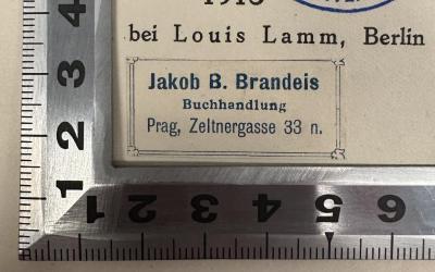 - (Brandeis, Jakob B. Buchhandlung Prag), Etikett: Buchhändler, Name, Ortsangabe; 'Jakob B. Brandeis
Buchhandlung
Prag, Zeltnergasse 33 n.'.  (Prototyp)