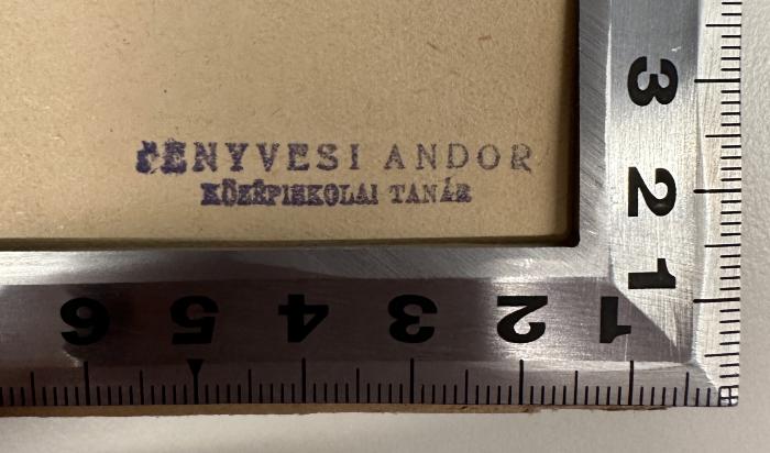 - (Pensevi, Andor), Stempel: ; '[P]ENVESI ANDOR
KÜZEPIEKOLAI TANÁR'.  (Prototyp)