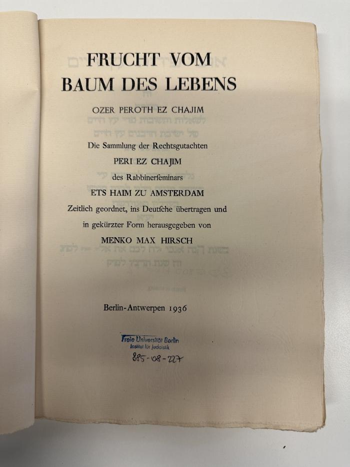 BD 5800 H669+2 : Frucht vom Baum des Lebens : die Sammlung der Rechtsgutachten Peri Ez Chajim des Rabbinerseminars Ets Haim zu Amsterdam = Ozer Peroth Ez Chajim (1936)