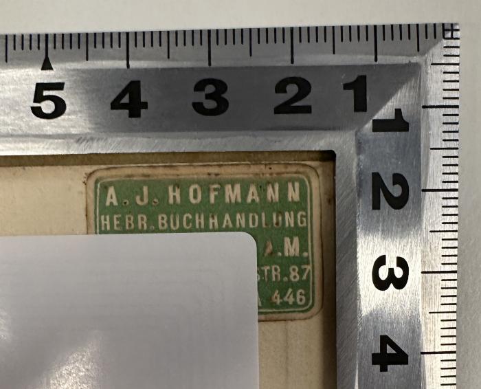 - (Hebräische Buchhandlung A. J. Hofmann), Etikett: Buchhändler; 'A. J. Hofmann
Hebr. Buchhandlung
[Frankfurt a.] M.
[XX]str. 87
[XX] 446'.  (Prototyp)