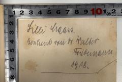 - (Haass, Lilli;Friedemann, Dr. Walter), Von Hand: Widmung, Name, Datum; 'Lilli Haass
Geschenk von Dr. Walter Friedemann
1918.'. 