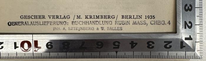 - (Buchhandlung Rubin Mass (Charlottenburg)), Stempel: Buchhändler, Name, Ortsangabe; 'Generalauslieferung: Buchandlung Rubin Mass, Chbg. 4
Inh. A. Sztejnberg & W. Salles'. 