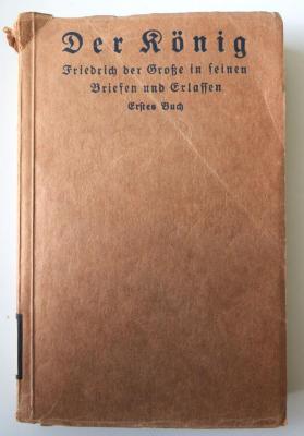 B 3152 : Der König. Friedrich der Große in seinen Briefen und Erlassen. Erstes Buch. ([1920])