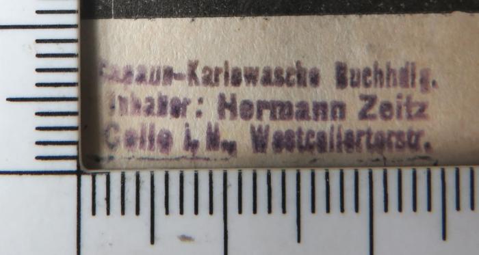- (Capaun-Karlowa'sche Buchhandlung (Celle)), Stempel: Name, Ortsangabe, Berufsangabe/Titel/Branche; 'Capaun-Karlowa'sche Buchhandlung/ Inhaber: Hermann Zeitz / Celle [...] Westcaliarterstr'. 
