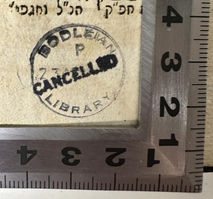 - (Bodleian Library Oxford), Stempel: Besitzwechsel: ungültig, Ortsangabe; 'BODLEIAN
P
[XX]
LIBRARY
CANCELLED'. 