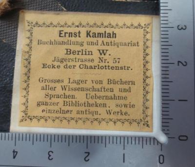 XV 374 c 1.2: Dr. Karl Schmidt's Geschichte der Pädagogik : dargestellt in weltgeschichtlicher Entwicklung und im organischen Zusammenhange mit dem Culturleben der Völker (1873);- (Ernst Kamlah (Berlin)), Etikett: Buchhändler, Name, Berufsangabe/Titel/Branche, Ortsangabe; 'Ernst Kamlah
Buchhandlung und Antiquariat
Berlin W.
Jägerstrasse Nr. 57
Ecke der Charlottenstr.

Grosses Lager von Büchern aller Wissenschaften und Sprachen. Uebernahme ganzer Bibliotheken, sowie einzelner antiqu. Werke'.  (Prototyp)