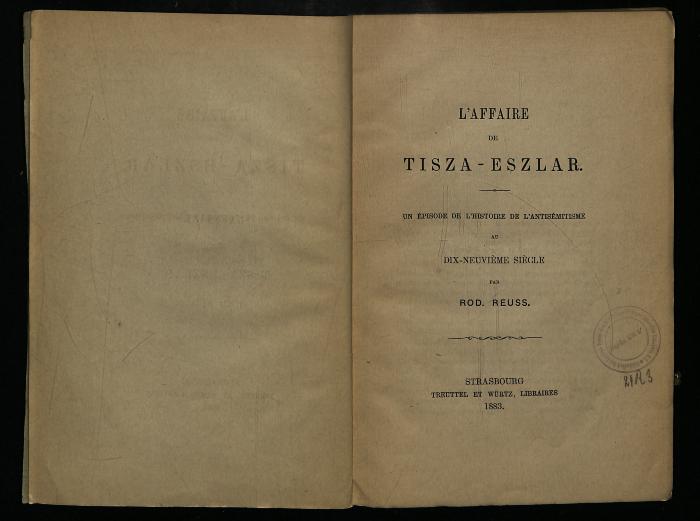 AN II 304 : L'Affaire de Tisza-Eszlar. Un Episode de l'histoire de l'antisémitisme au dix-neuvième siècle. (1883)