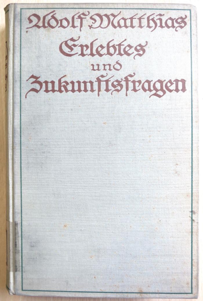 9/1271 : Erlebtes und Zukunftsfragen aus Schulverwaltung, Unterricht und Erziehung. Ein Buch für Freunde deutscher Bildung. (1913)