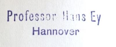 - (Ey, Hans), Stempel: Name, Ortsangabe; 'Professor Hans Ey / Hannover'. 