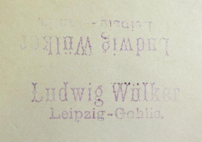 - (Wülker, Ludwig), Von Hand: Name, Ortsangabe; 'Lundwig Wülker / Leipzig-Gohlis.'. 