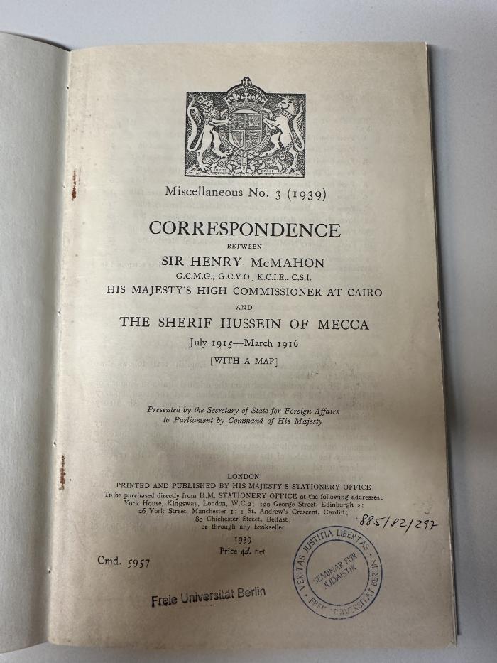 Box M 9721 : Correspondence between Sir Henry MacMahon, His Majesty's high commissioner at Cairo, and the Sherif Hussein of Mecca, July 1915-March 1916 (with a map) (1939)
