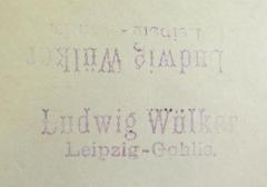 - (Wülker, Ludwig), Von Hand: Name, Ortsangabe; 'Lundwig Wülker / Leipzig-Gohlis.'. 