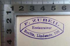 - (Zubeil, F.), Stempel: Name, Berufsangabe/Titel/Branche, Ortsangabe; 'F. Zubeil, Restaurateur, Berlin, Lindenstr. 106'. 