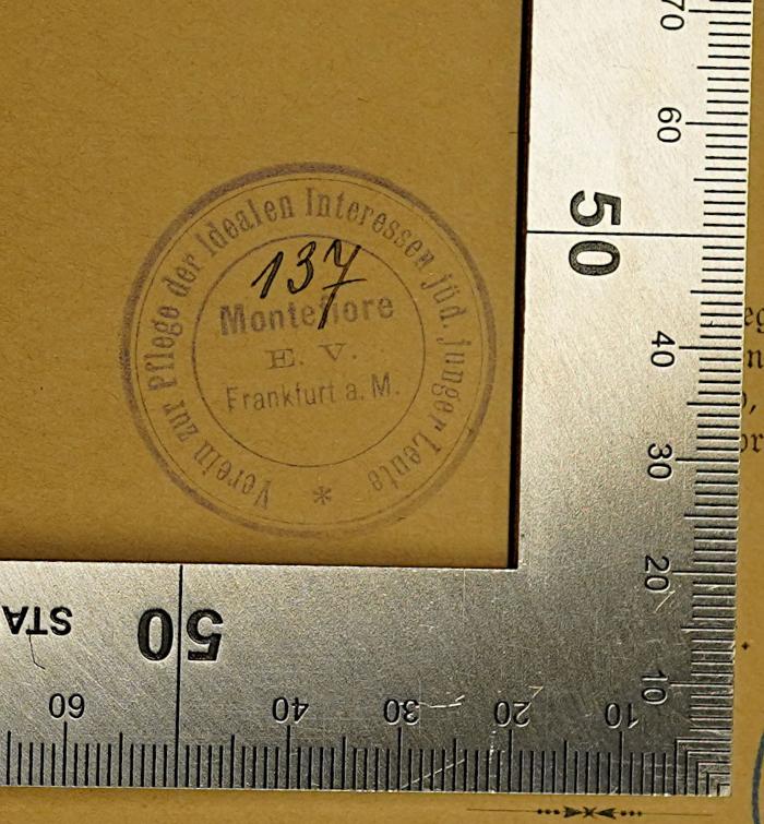 - (Montefiore (e. V.) Frankfurt a. M.), Stempel: Ortsangabe, Name; 'Verein zur Pflege der idealen Interessen jüd. junger Leute
[Zahl]
Montefiore
E. V.
Frankfurt a. M.'.  (Prototyp)