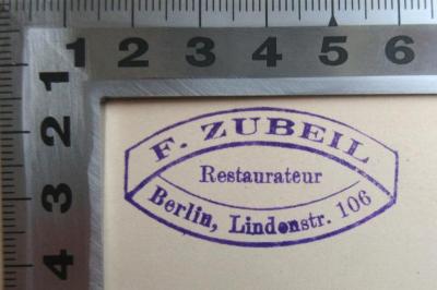 - (Zubeil, F.), Stempel: Name, Berufsangabe/Titel/Branche, Ortsangabe; 'F. Zubeil, Restaurateur, Berlin, Lindenstr. 106'. 