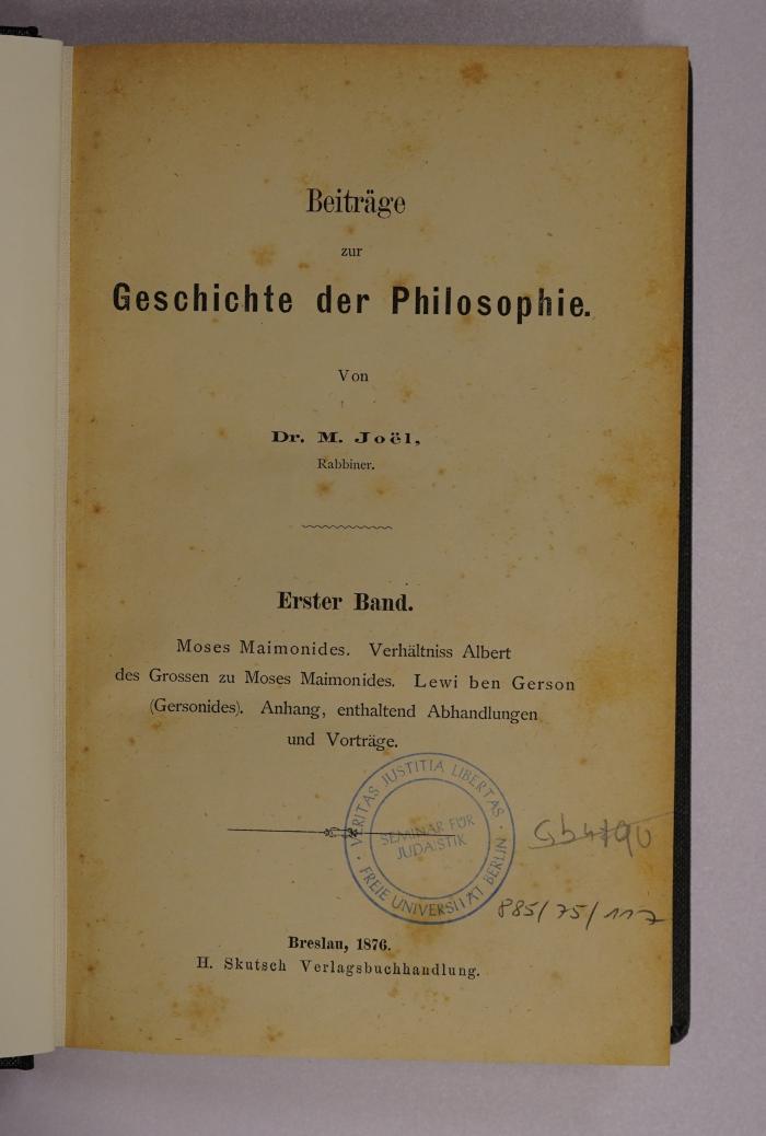 GB M 3674 : Beiträge zur Geschichte der Philosophie. 1, Moses Maimonides, Verhältniss Albert des Grossen zu Moses Maimonides, Lewi ben Gerson (Gersonides), Anhang, enthaltend Abhandlungen und Vorträge. (1876)