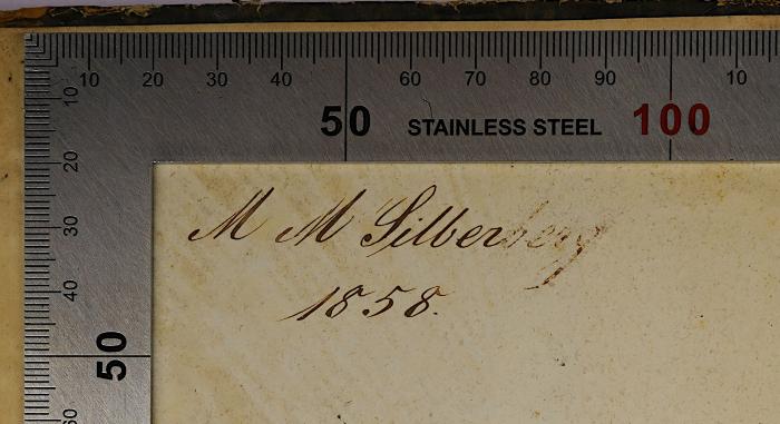 - (Silberberg, M. M.), Von Hand: Name, Datum; 'M M Silberberg
1858.'. 