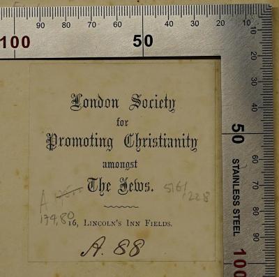 - (London Society for Promoting Christianity Amongst the Jews), Etikett: Ortsangabe; 'London Society
for
Promoting Christianity
amongst
The Jews.
16, Lincoln's Inn Fields
A. 88'. 