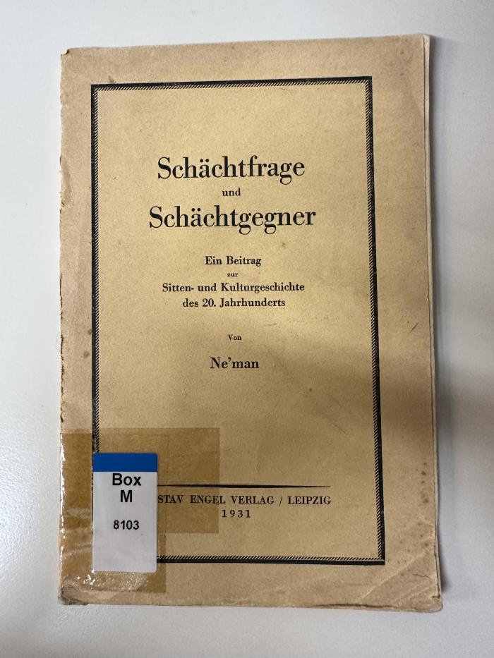 Box M 8103 : Schächtfrage und Schächtgegner : ein Beitrag zur Sitten- und Kulturgeschichte des 20. Jahrhunderts (1931)