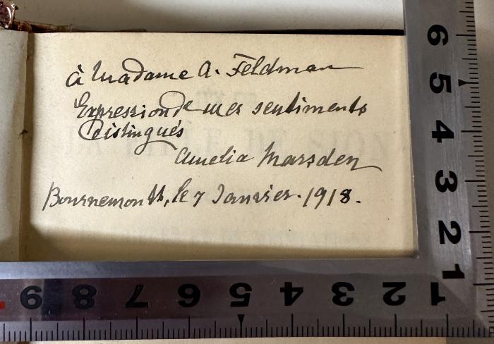 - (Marsden, Amelia;Feldman, A.), Von Hand: Widmung, Name, Widmung, Datum; 'À Madame A. Feldman
Expression de mes sentiments
distinguès
Amelia Marsden
Bournemouth, le 7 Janvier. 1918.'. 