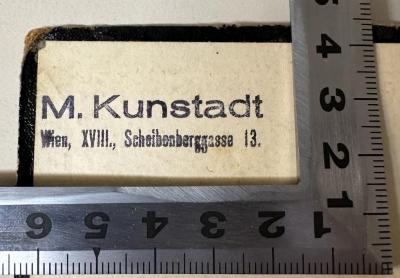 - (Kunstadt, M.), Stempel: Name, Ortsangabe; 'M. Kunstadt
Wien, XVIII., Scheibenberggasse 13.'. 